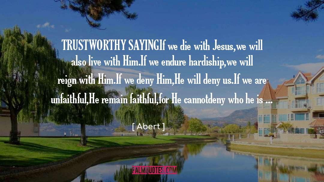 Abert Quotes: TRUSTWORTHY SAYING<br />If we die