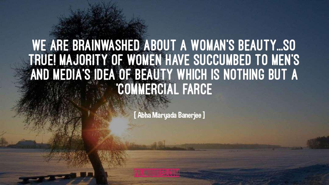 Abha Maryada Banerjee Quotes: We are brainwashed about a