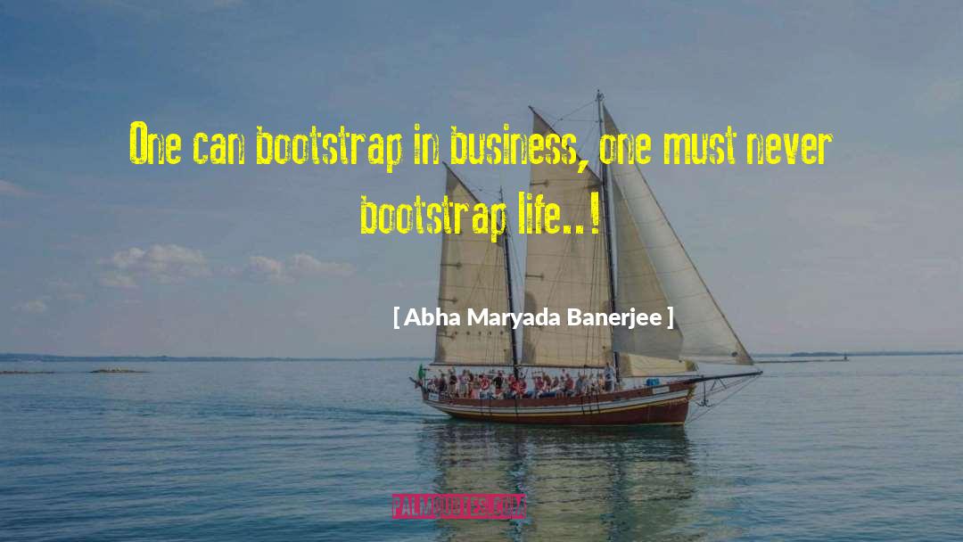 Abha Maryada Banerjee Quotes: One can bootstrap in business,