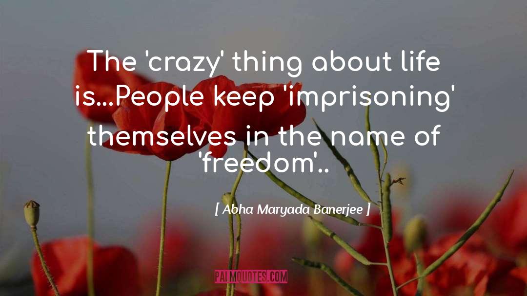 Abha Maryada Banerjee Quotes: The 'crazy' thing about life
