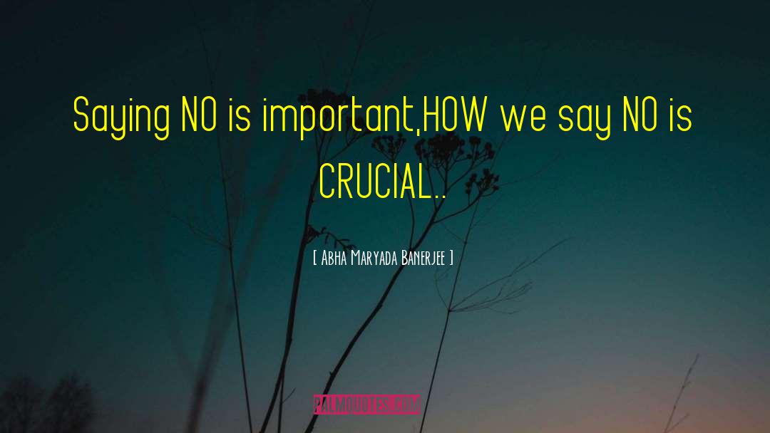 Abha Maryada Banerjee Quotes: Saying NO is important,<br />HOW