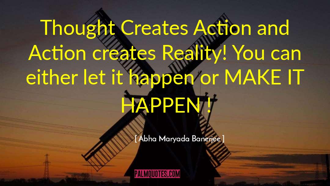 Abha Maryada Banerjee Quotes: Thought Creates Action and Action