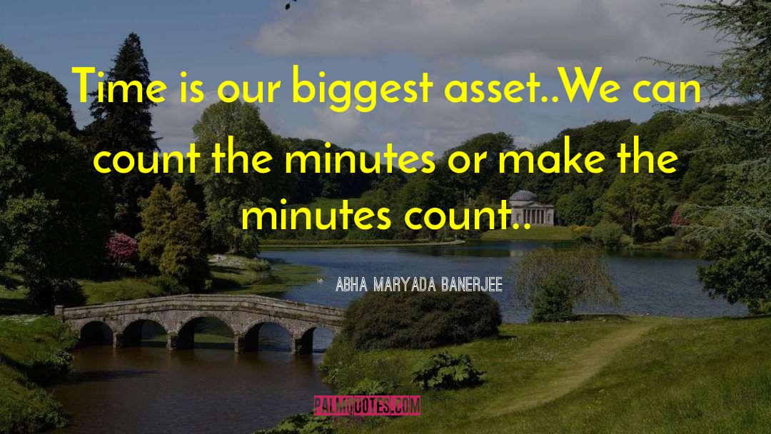 Abha Maryada Banerjee Quotes: Time is our biggest asset..<br