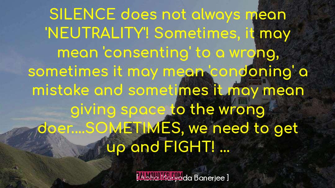 Abha Maryada Banerjee Quotes: SILENCE does not always mean