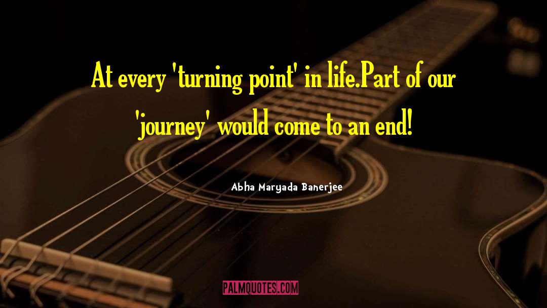 Abha Maryada Banerjee Quotes: At every 'turning point' in