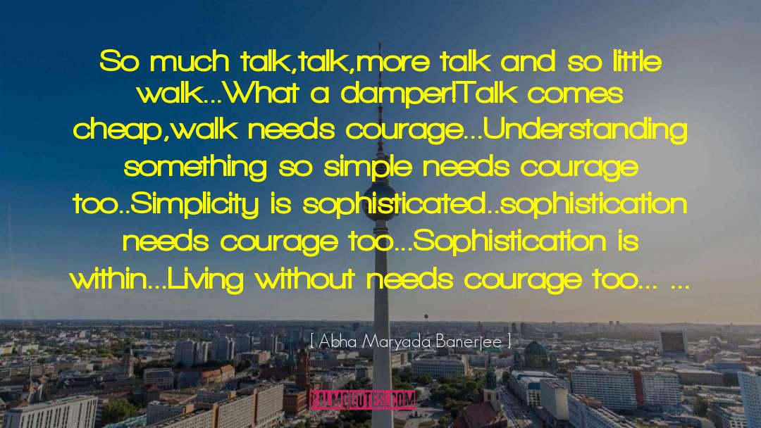 Abha Maryada Banerjee Quotes: So much talk,talk,more talk and