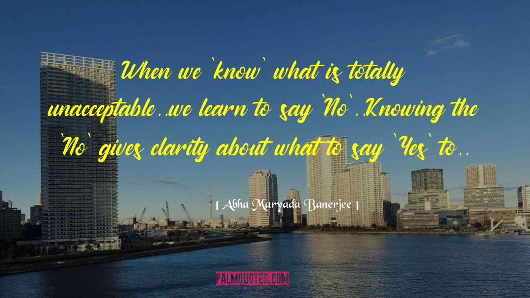 Abha Maryada Banerjee Quotes: When we 'know' what is