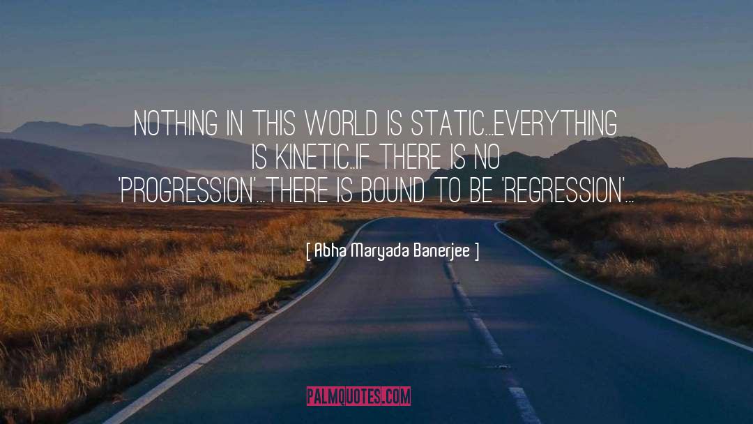 Abha Maryada Banerjee Quotes: Nothing in this World is