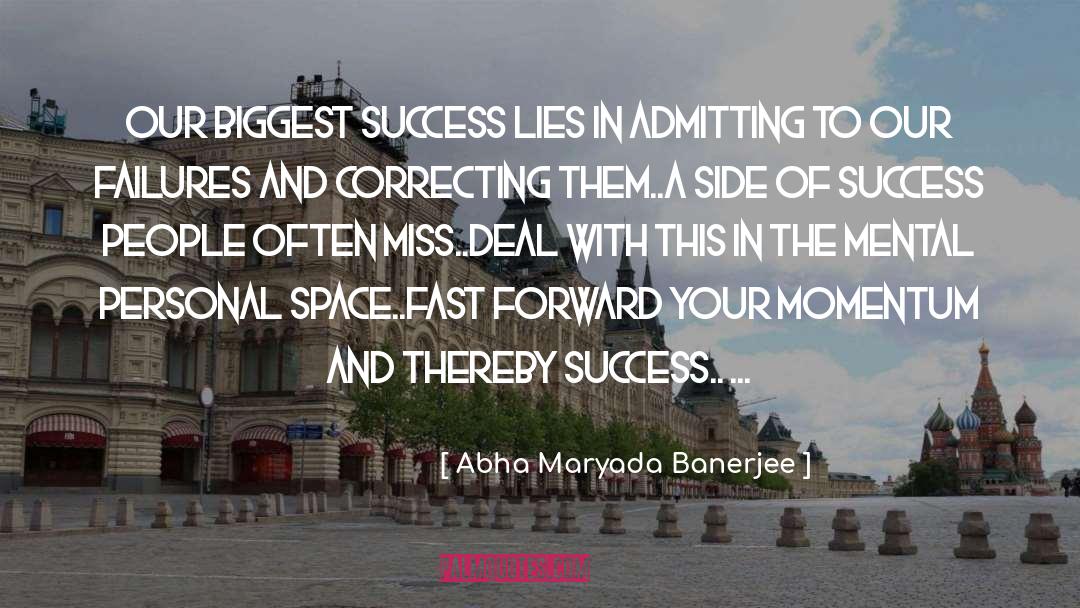 Abha Maryada Banerjee Quotes: Our biggest success lies in