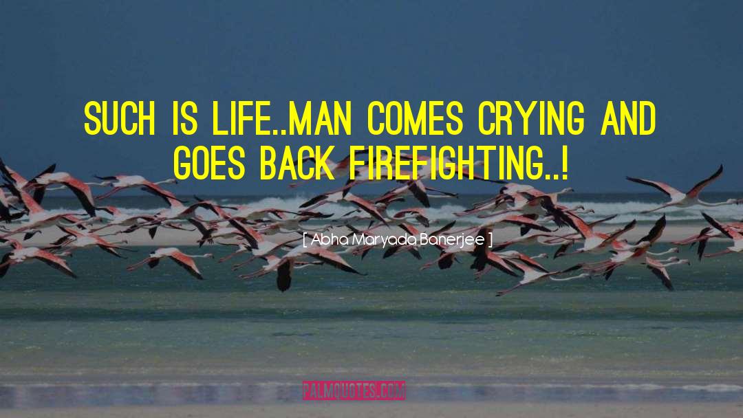 Abha Maryada Banerjee Quotes: Such is LIFE..Man comes crying