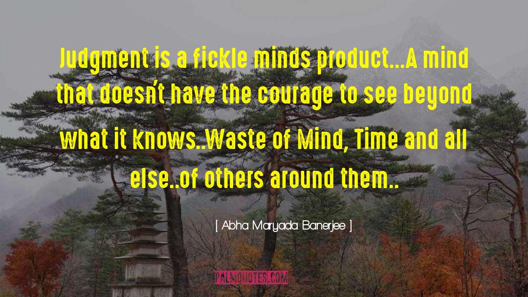 Abha Maryada Banerjee Quotes: Judgment is a fickle minds