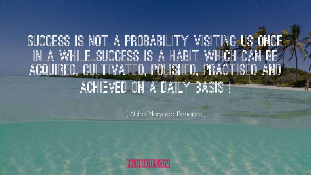 Abha Maryada Banerjee Quotes: Success is not a probability