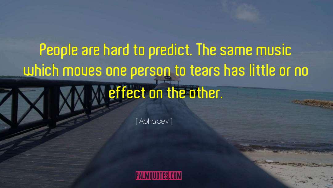 Abhaidev Quotes: People are hard to predict.