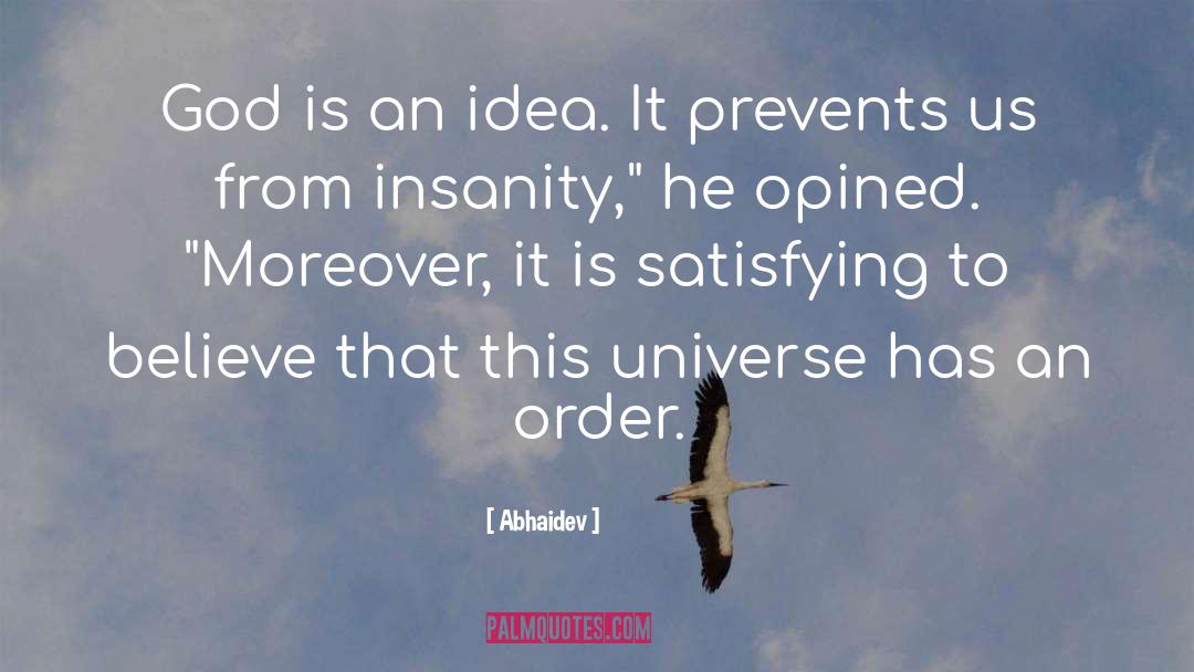 Abhaidev Quotes: God is an idea. It