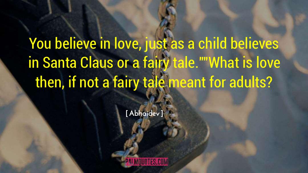 Abhaidev Quotes: You believe in love, just