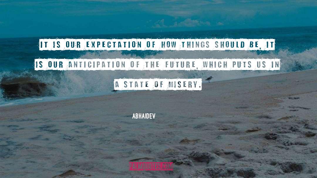 Abhaidev Quotes: It is our expectation of