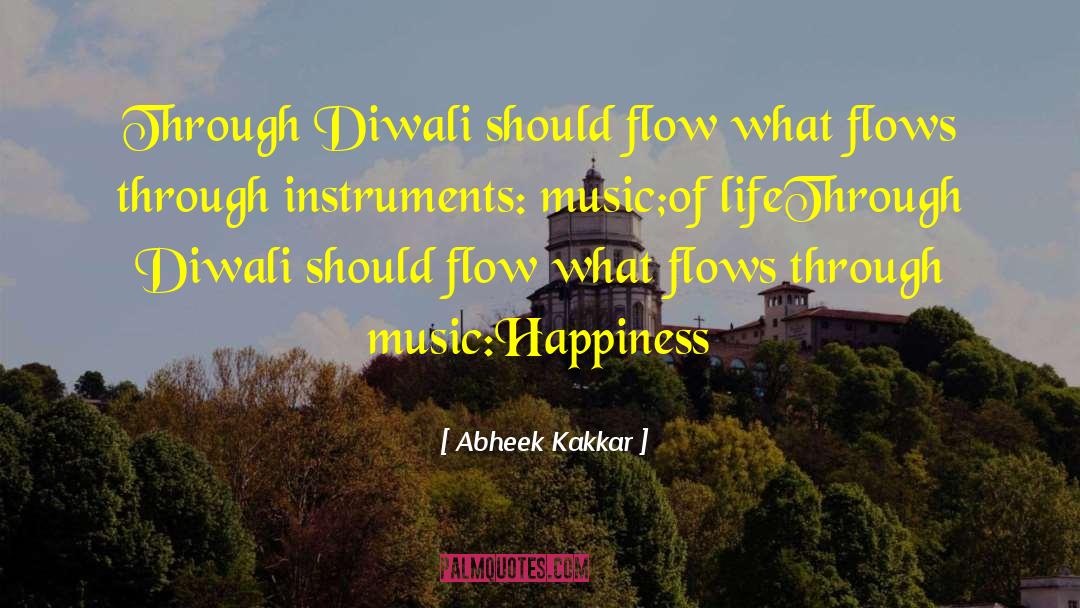 Abheek Kakkar Quotes: Through Diwali should flow what