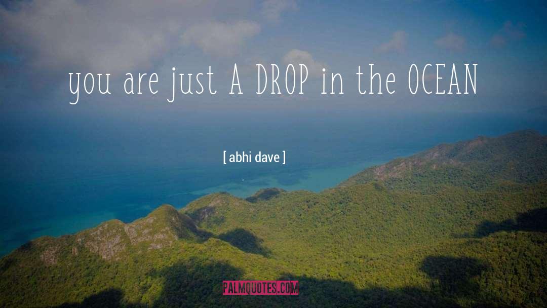 Abhi Dave Quotes: you are just A DROP