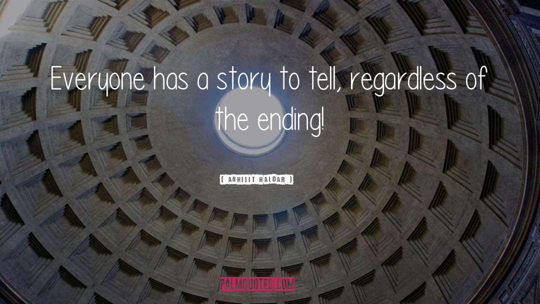 Abhijit Haldar Quotes: Everyone has a story to