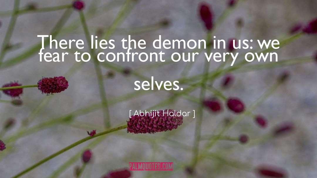 Abhijit Haldar Quotes: There lies the demon in