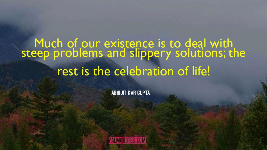 Abhijit Kar Gupta Quotes: Much of our existence is