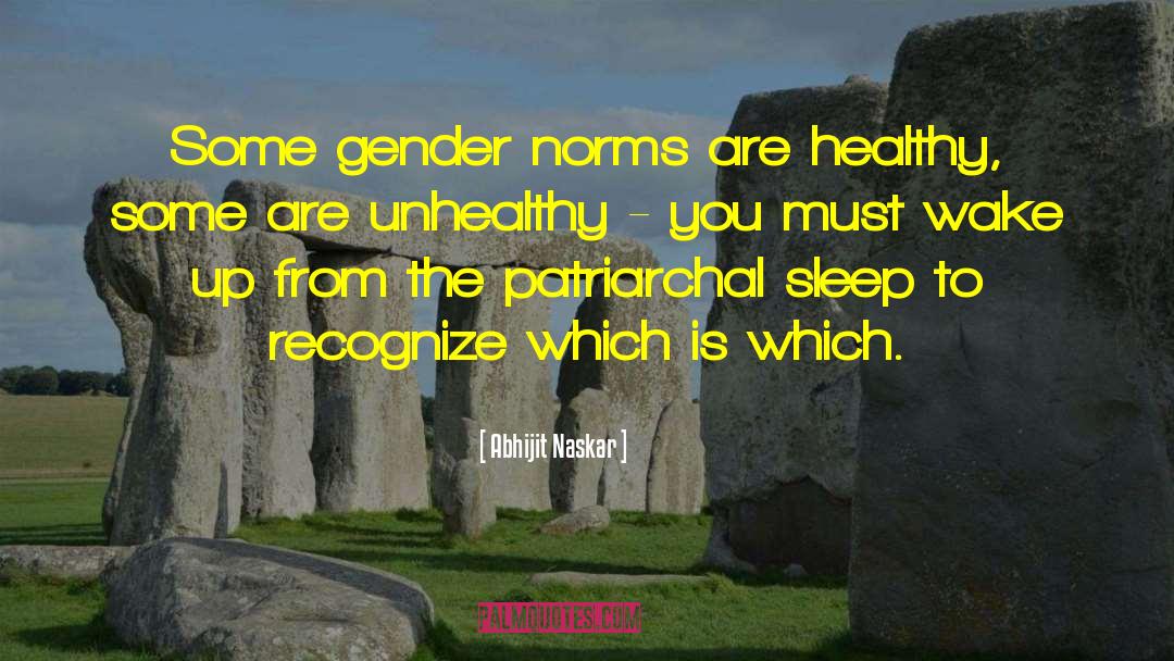 Abhijit Naskar Quotes: Some gender norms are healthy,