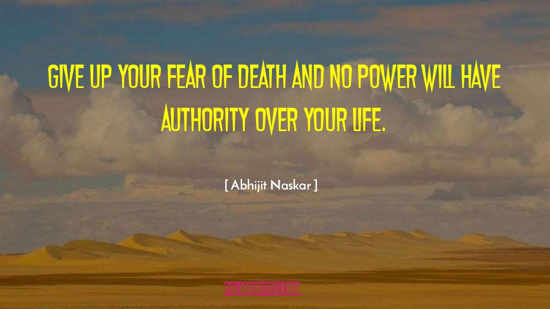 Abhijit Naskar Quotes: Give up your fear of