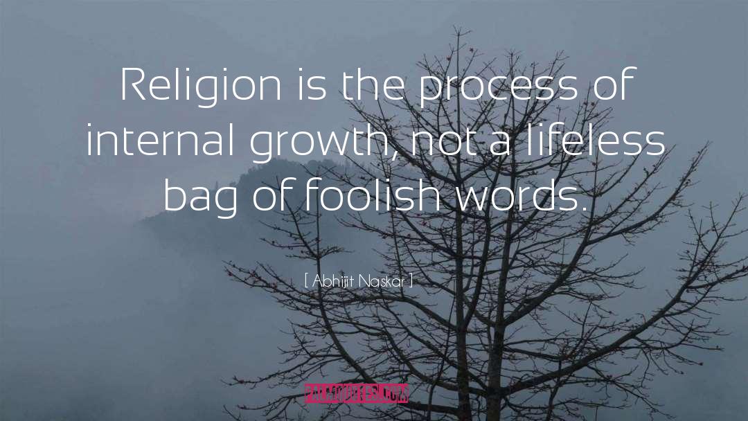 Abhijit Naskar Quotes: Religion is the process of