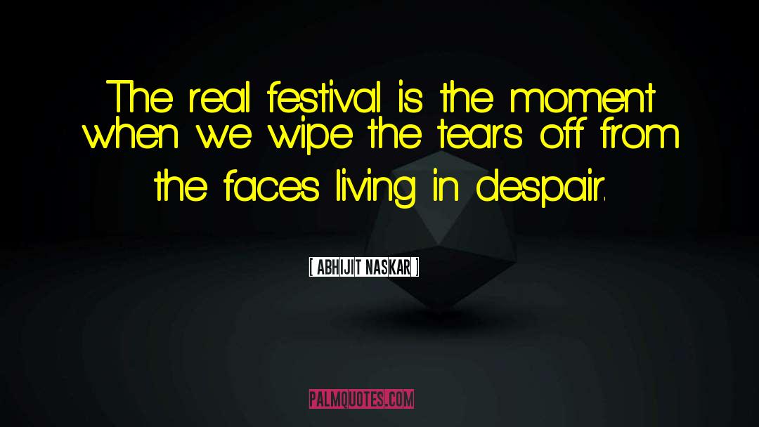 Abhijit Naskar Quotes: The real festival is the