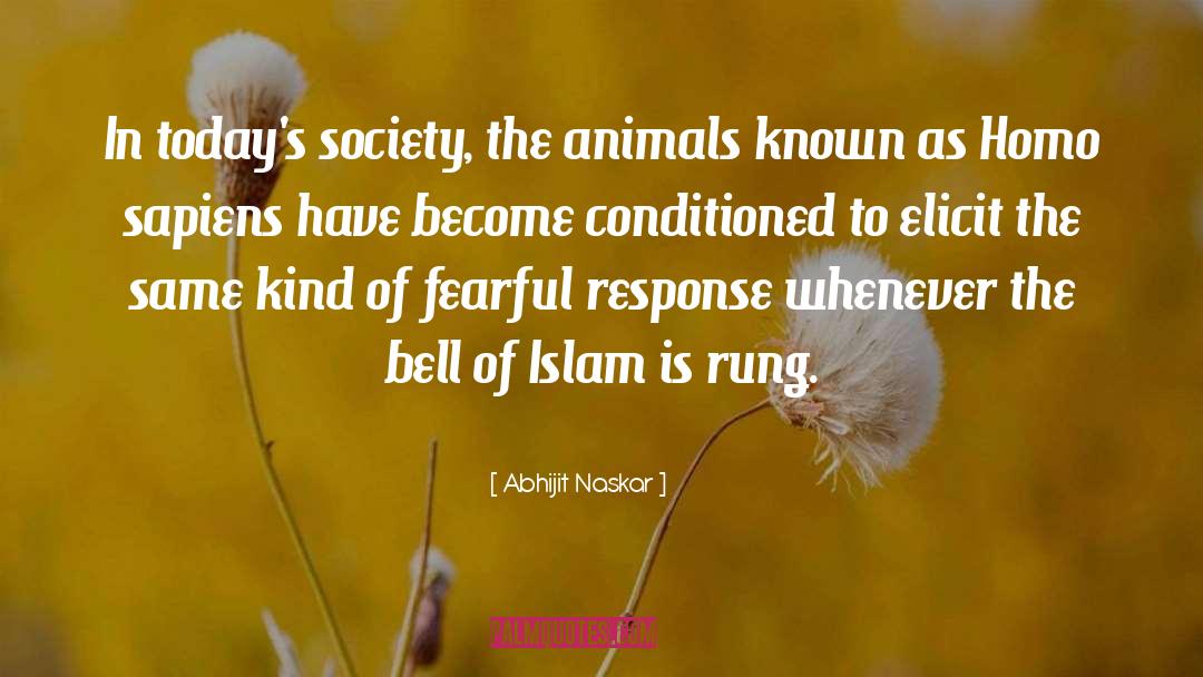 Abhijit Naskar Quotes: In today's society, the animals