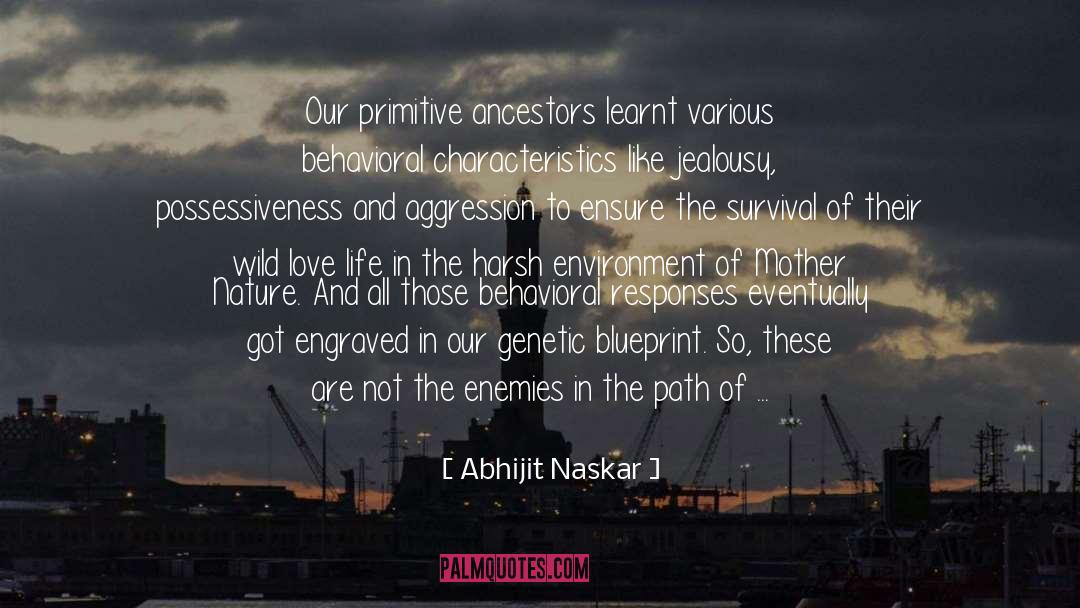 Abhijit Naskar Quotes: Our primitive ancestors learnt various