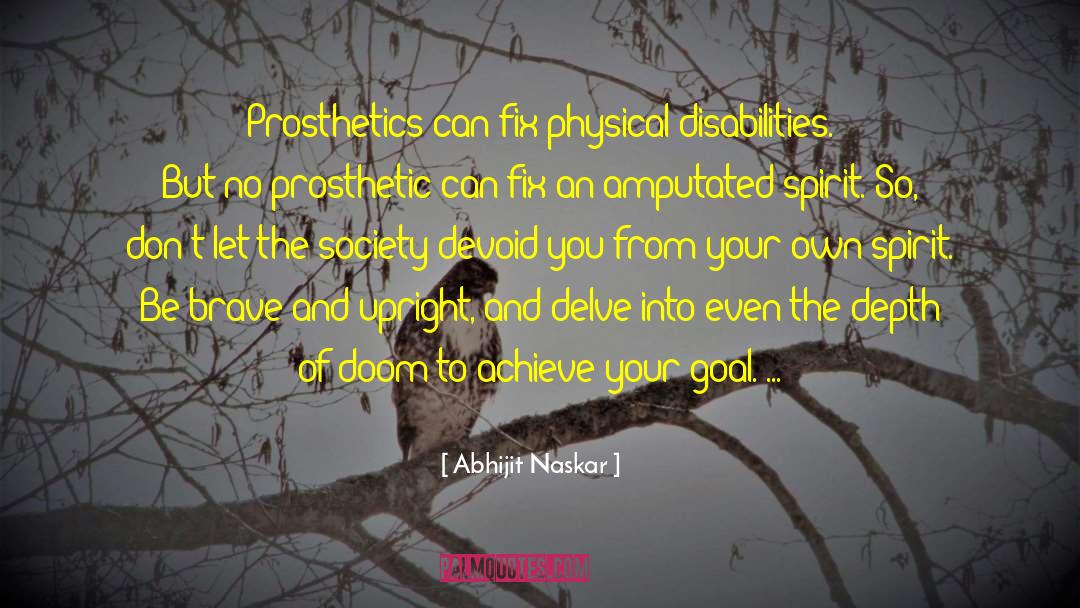 Abhijit Naskar Quotes: Prosthetics can fix physical disabilities.