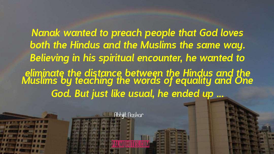 Abhijit Naskar Quotes: Nanak wanted to preach people
