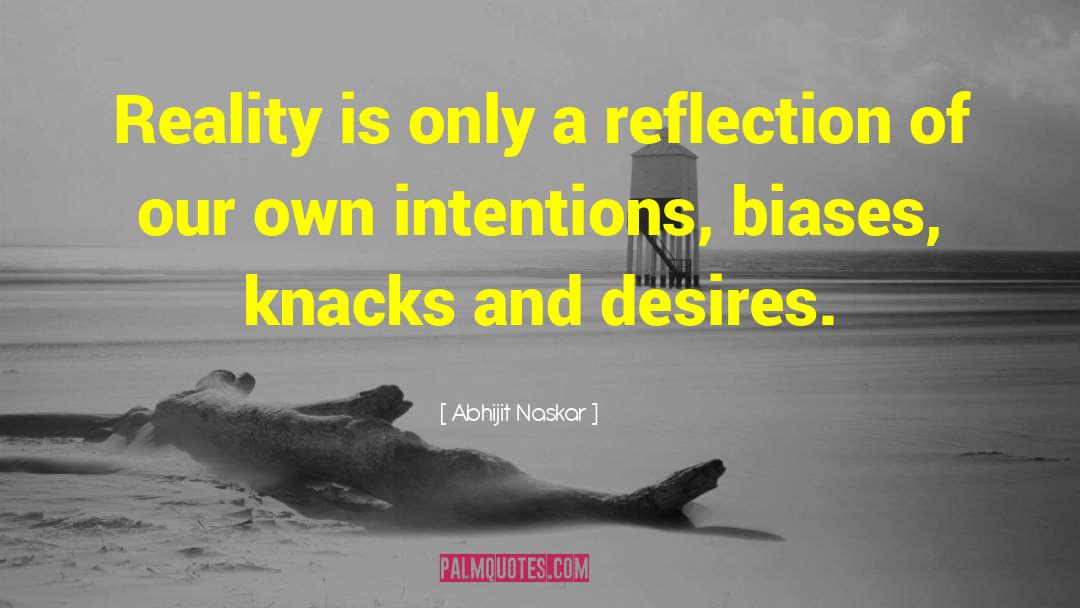 Abhijit Naskar Quotes: Reality is only a reflection