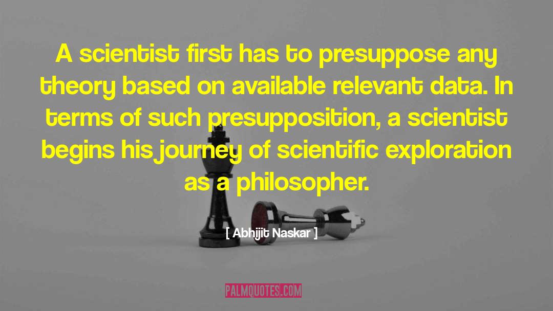 Abhijit Naskar Quotes: A scientist first has to