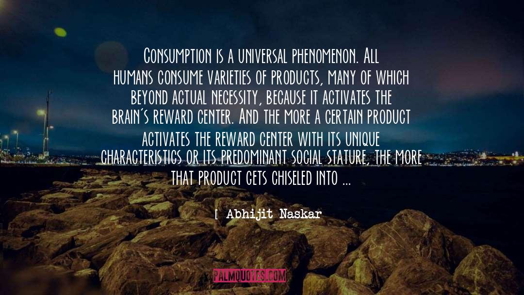 Abhijit Naskar Quotes: Consumption is a universal phenomenon.