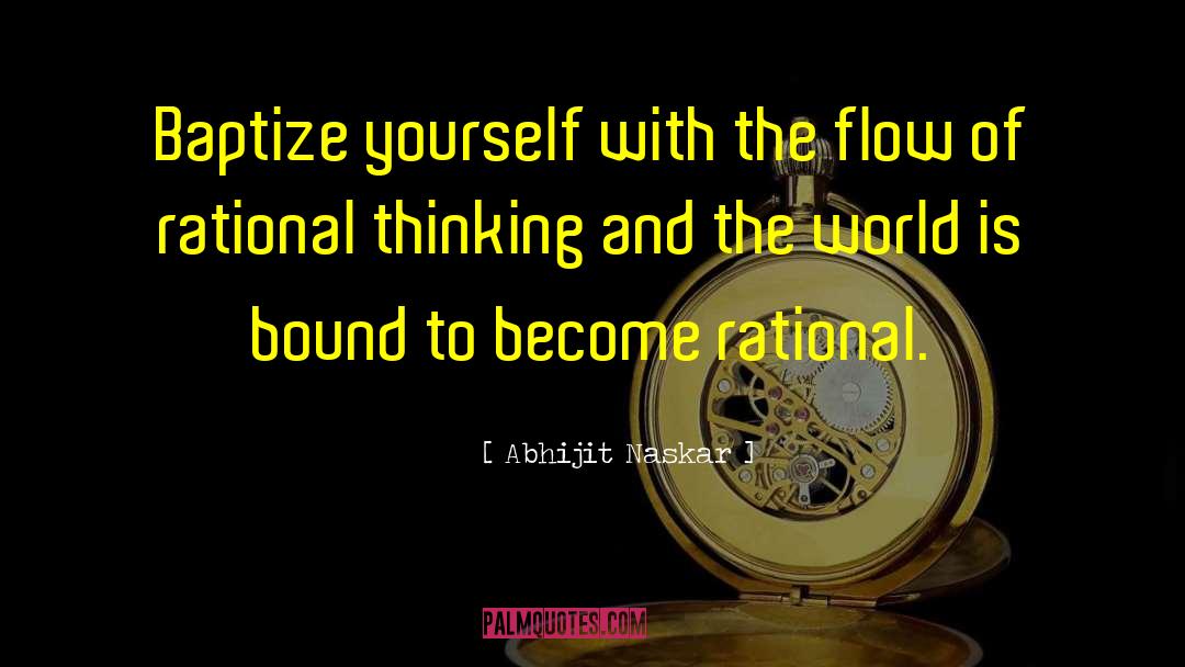 Abhijit Naskar Quotes: Baptize yourself with the flow