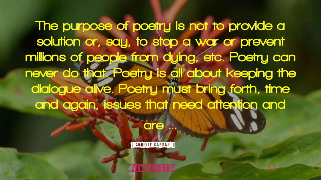 Abhijit Sarmah Quotes: The purpose of poetry is