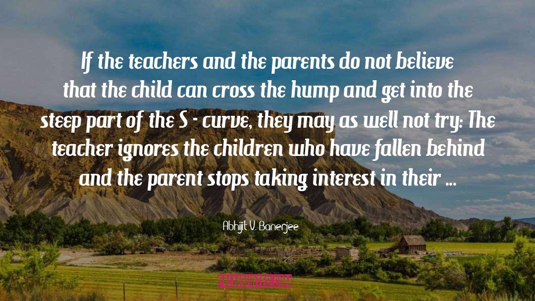 Abhijit V. Banerjee Quotes: If the teachers and the