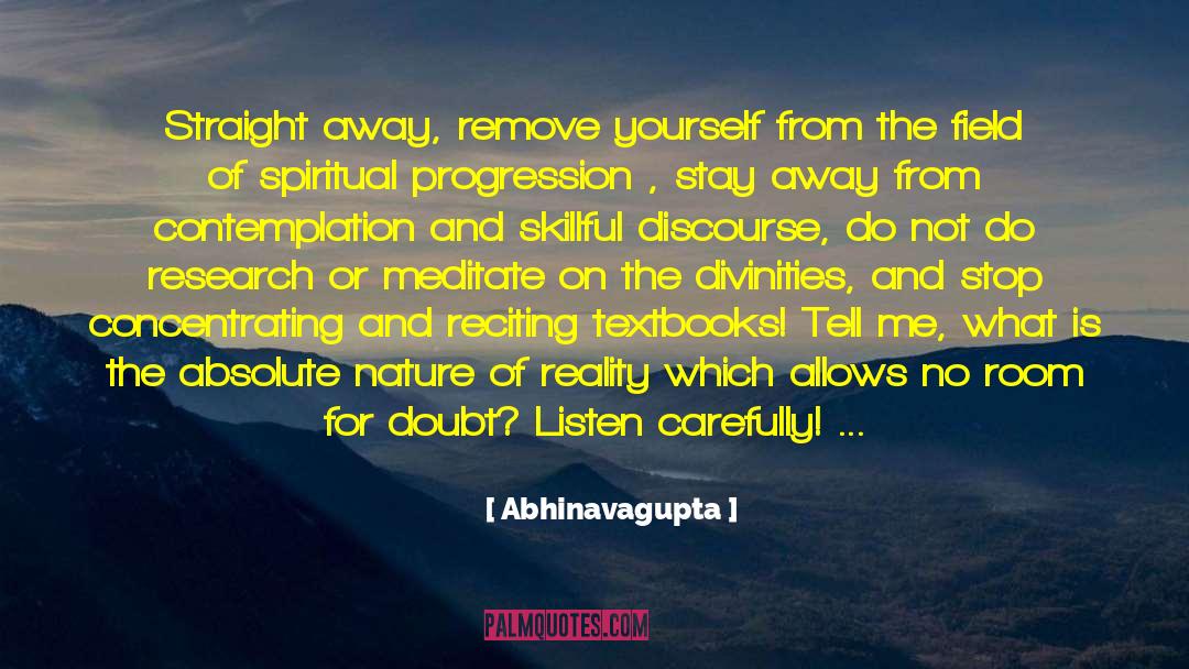 Abhinavagupta Quotes: Straight away, remove yourself from