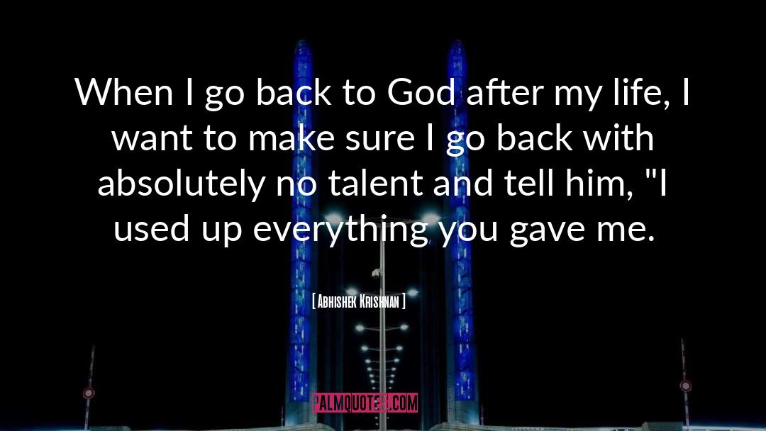 Abhishek Krishnan Quotes: When I go back to