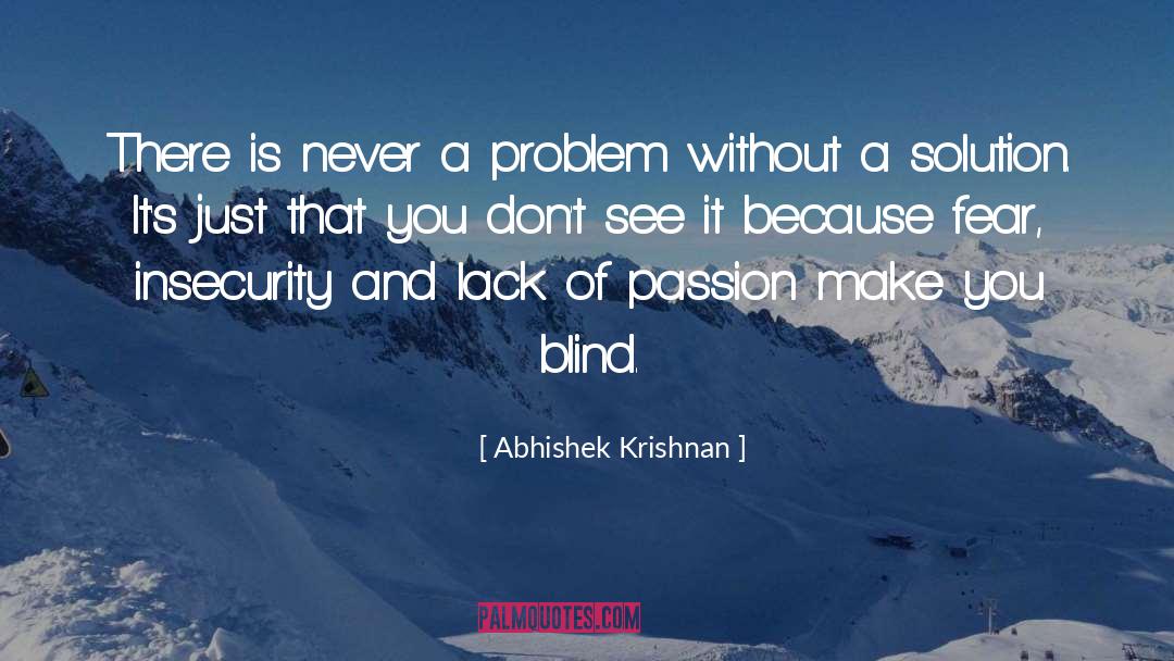 Abhishek Krishnan Quotes: There is never a problem