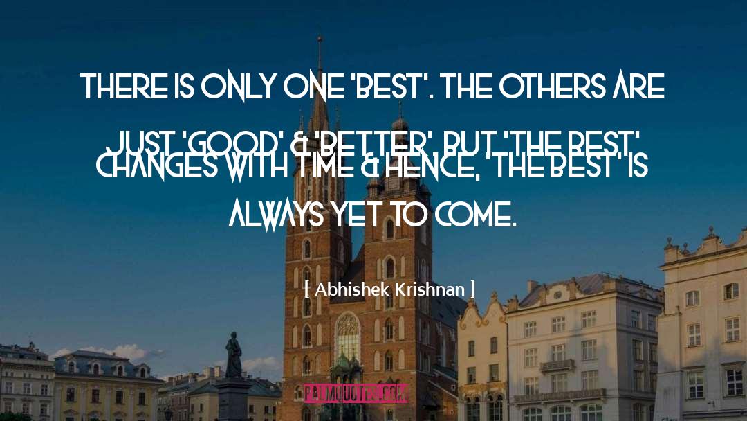 Abhishek Krishnan Quotes: There is only one 'best'.