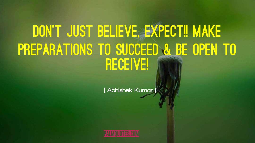 Abhishek Kumar Quotes: Don't just believe, EXPECT!! Make