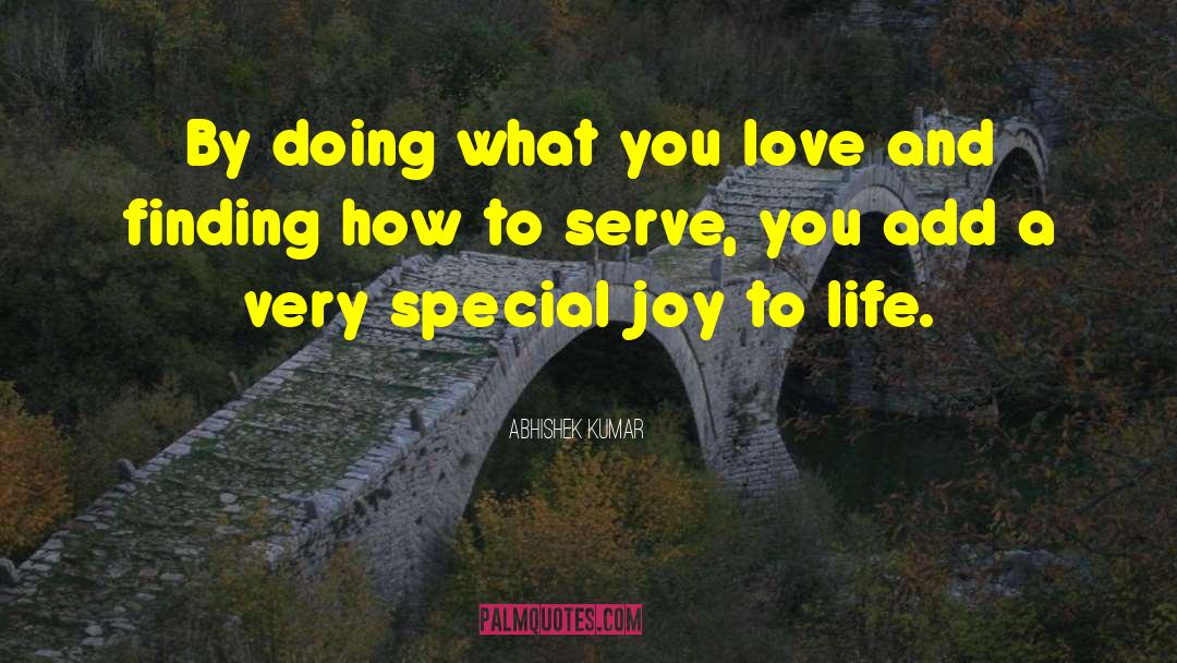Abhishek Kumar Quotes: By doing what you love