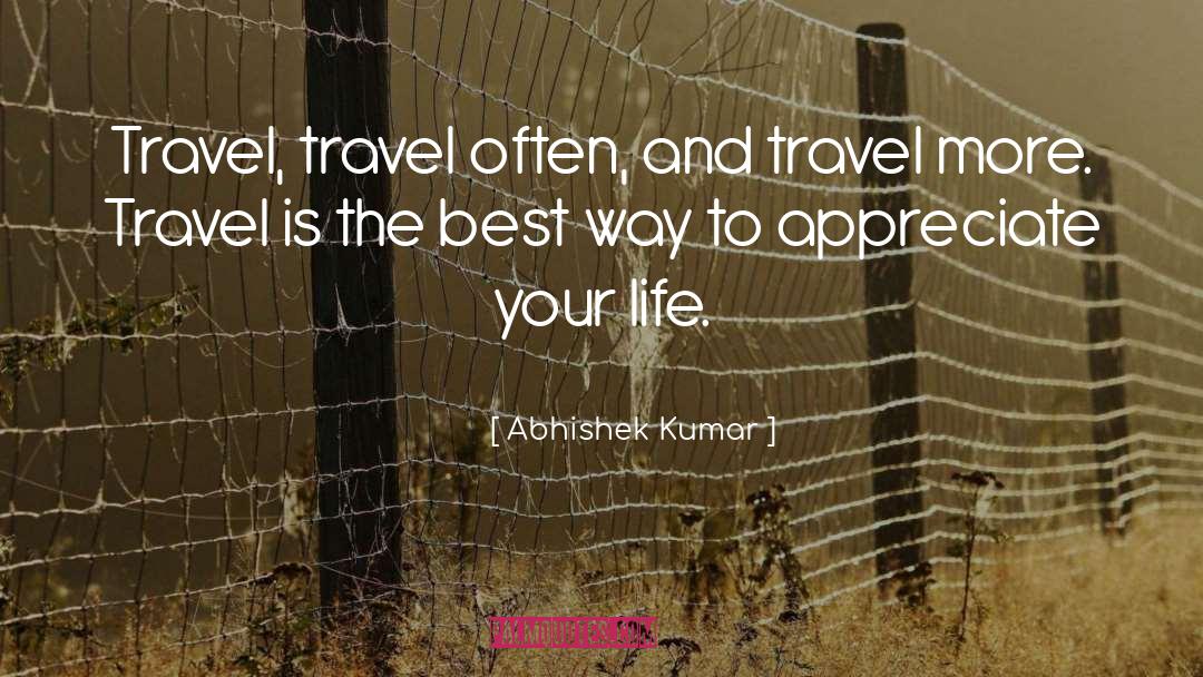 Abhishek Kumar Quotes: Travel, travel often, and travel