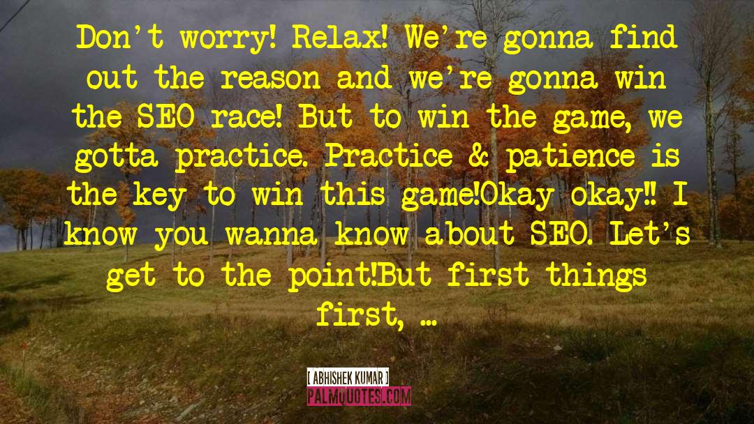 Abhishek Kumar Quotes: Don't worry! Relax! We're gonna
