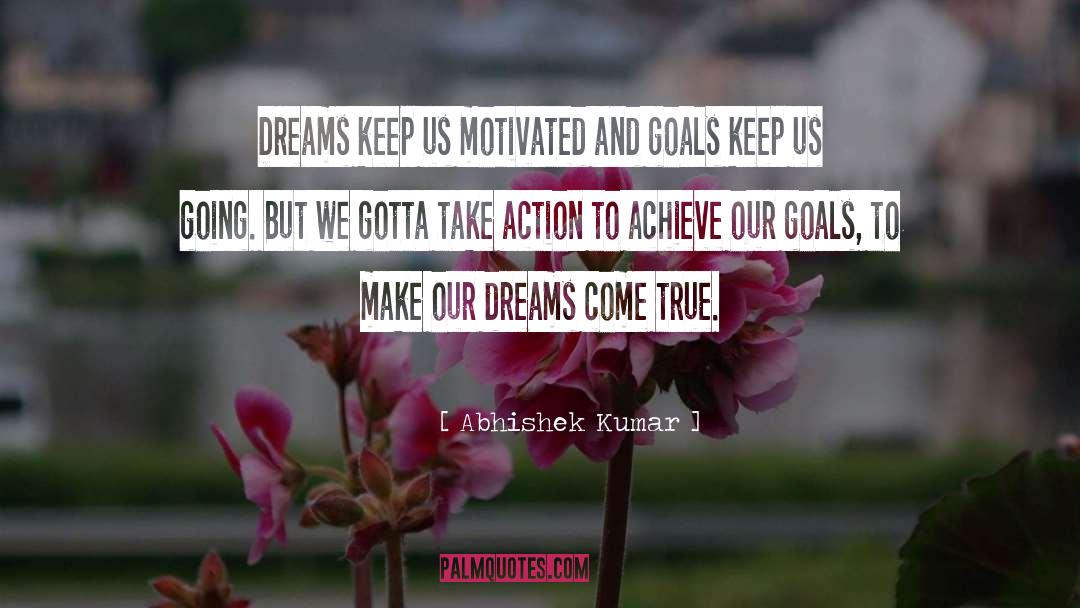 Abhishek Kumar Quotes: Dreams keep us motivated and