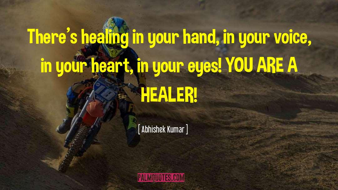 Abhishek Kumar Quotes: There's healing in your hand,