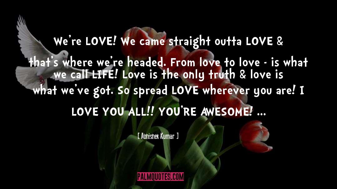 Abhishek Kumar Quotes: We're LOVE! We came straight